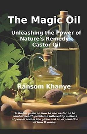 The Magic Oil: Unleashing the Power of Nature's Remedy - Castor Oil