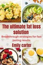 The ultimate fat loss solution : Breakthrough strategies for fast lasting results 