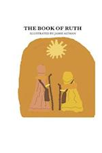 The Book of Ruth: Commentated and Illustrated By: Jamie Altman 