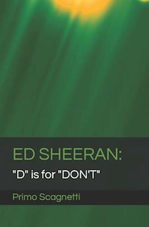 ED SHEERAN: "D" is for "DON'T"