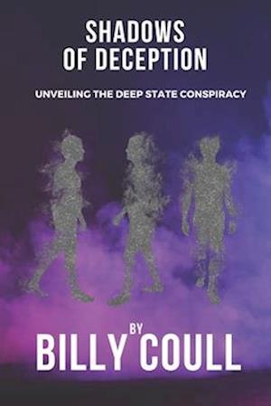 Shadows of Deception : Unveiling the Deep State Conspiracy