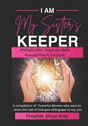 I AM MY SISTER'S KEEPER : PREGNANT WITH POSSIBILITIES AND PURPOSE