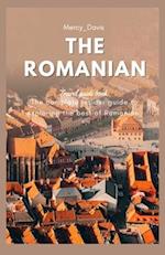 THE ROMANIAN TRAVEL GUIDE : The complete insider guide to exploring the best of Romanian 