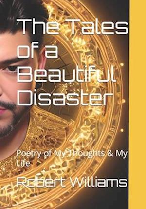 The Tales of a Beautiful Disaster: Poetry of My Thoughts & My Life