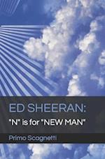 ED SHEERAN: "N" is for "NEW MAN" 