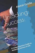 Unlocking Success: : A Comprehensive Guide to Achieving Success in Life. 