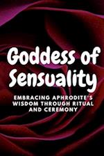 Goddess of Sensuality: Embracing Aphrodite's Wisdom through Ritual and Ceremony 