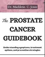 THE PROSTATE CANCER GUIDEBOOK: Understanding symptoms, treatment options and prevention strategies 