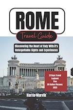 ROME TRAVEL GUIDE: Discovering the Heart of Italy With it's Unforgettable Sights and Experiences 