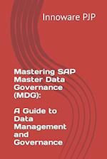 Mastering SAP Master Data Governance (MDG): A Guide to Data Management and Governance 