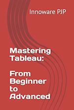 Mastering Tableau: From Beginner to Advanced 