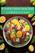 98 Fresh & Fabulous Spring Salads: A Cookbook for Every Season! 