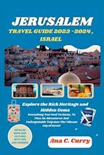 JERUSALEM TRAVEL GUIDE 2023 -2024 , ISRAEL: Explore the Rich Heritage and Hidden Gems 