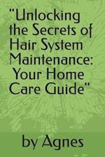 "Unlocking the Secrets of Hair System Maintenance: Your Home Care Guide" 