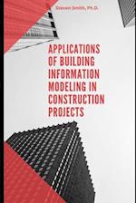 Applications of Building Information Modeling in Construction Projects 