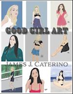 Good Girl Art: Cool, Cute, Sexy illustrations of Beautiful Women 