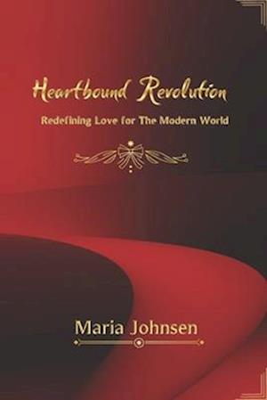 Heartbound Revolution: Redefining Love for the Modern World