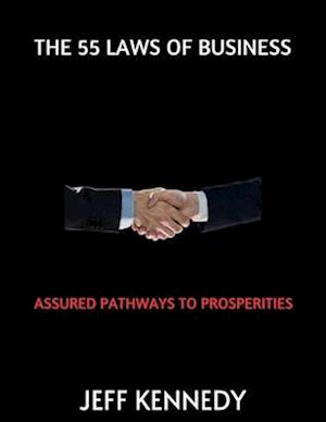 THE 55 LAWS OF BUSINESS : ASSURED PATHWAYS TO PROSPERITIES