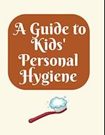 A Guide to Kids' Personal Hygiene: "Keeping Clean and Healthy Habits for Happy Kids!" 