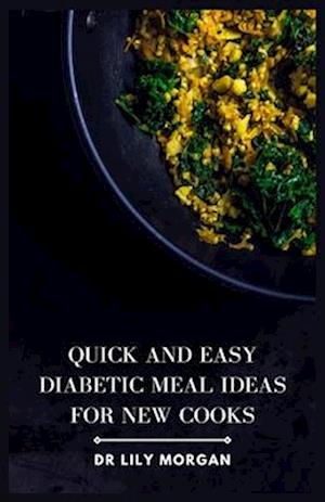 Quick and Easy Diabetic Meal Ideas for New Cooks