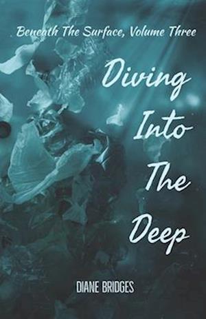 Beneath The Surface, Volume Three: Diving Into The Deep