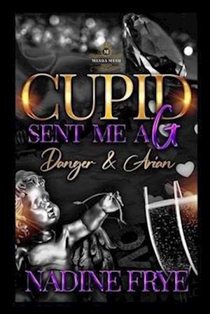 Cupid Sent Me A G: Danger and Arian