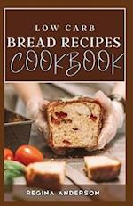 Low Carb Bread Recipes Cookbook: Learn How to Make Fluffy and Flavorful Low Carbohydrate Breads 