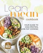 Lean and Mean Cookbook: Your Guide to High-Protein, Low-Fat Cooking 