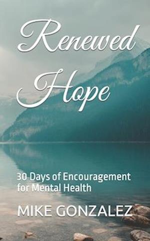 Renewed Hope: 30 Days of Encouragement for Mental Health