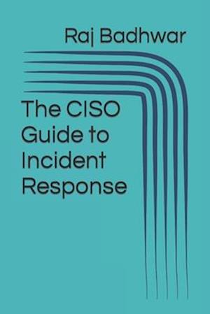 The CISO Guide to Incident Response