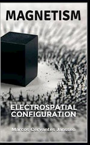 MAGNETISM: Electrospatial Configuration