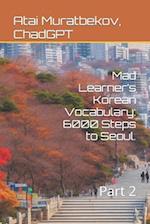 Mad Learner's Korean Vocabulary: 6000 Steps to Seoul. : Part 2 