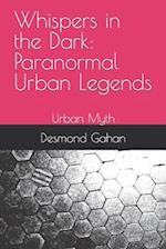 Whispers in the Dark: Paranormal Urban Legends: Urban Myth 