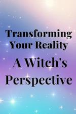 Transforming Your Reality: A Witch's Perspective 