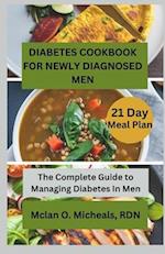 Diabetes Cookbook For Newly Diagnosed Men: The Complete Guide to Managing Diabetes In Men 