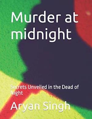 Murder at midnight : Secrets Unveiled in the Dead of Night