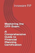 Mastering the CFP Exam: A Comprehensive Guide to Financial Planning Certification 