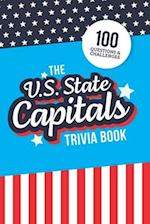 The U.S. State Capitals Trivia Book: Test Your Knowledge of America's Capital Cities 