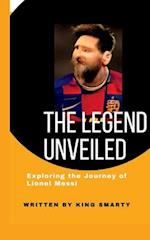 The Legend Unveiled: Exploring the Journey of Lionel Messi 