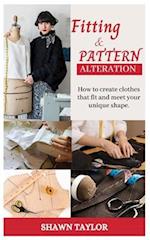 FITTING AND PATERN ALTERATION: How to create cloths that fit and meet your unique shape 