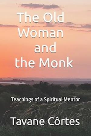 The Old Woman and the Monk : Teachings of a Spiritual Mentor