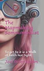 The Mapmaking Somnambulist: To get to it is a Walk of Faith not Sight 