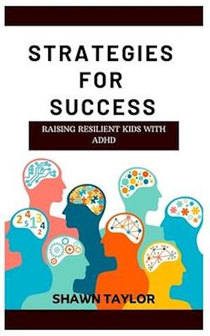 RAISING RESILIENT KIDS WITH ADHD: Strategies For Success