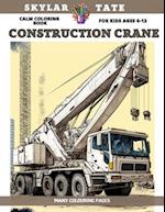 Calm Coloring Book for kids Ages 6-12 - Construction Crane - Many colouring pages 