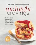 The Night Owl Cookbook for Midnight Cravings: Delicious Recipes to Satisfy Late-Night Munchies 