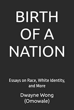 Birth of a Nation: Essays on Race, White Identity, and More