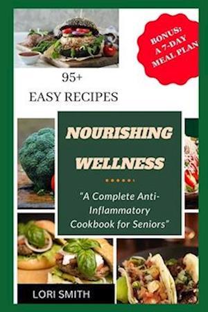NOURISHING WELLNESS: A Complete Anti-Inflammatory Cookbook for Seniors