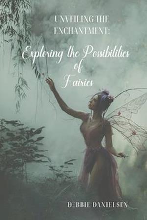 Unveiling the Enchantment: Exploring the Possibility of Fairies