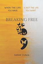 BREAKING FREE: when The Life You Have is not The life You Want 