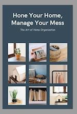 Hone Your Home, Manage Your Mess: The Art of Home Organization 